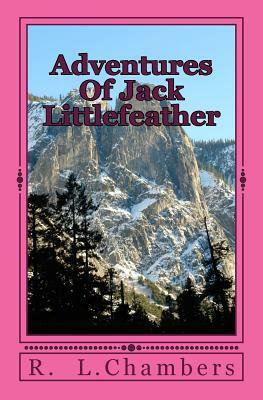 Adventures Of Jack Littlefeather: Jack Littlefeather, and his Tribal rights by R. L. Chambers