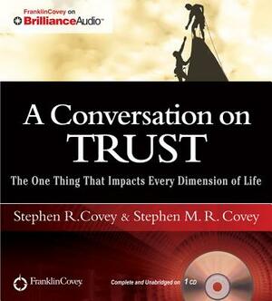 A Conversation on Trust: The One Thing That Impacts Every Dimension of Life by Stephen R. Covey