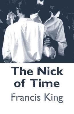 The Nick of Time by Francis King