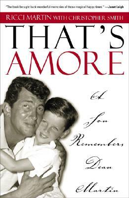 That's Amore: A Son Remembers Dean Martin by Christopher Smith, Ricci Martin