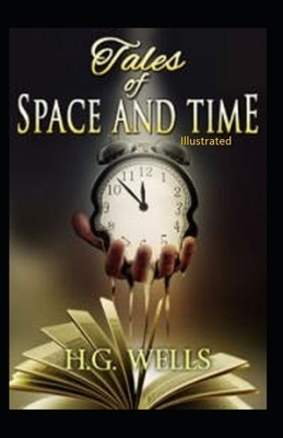 Tales of Space and Time Illustrated by H.G. Wells