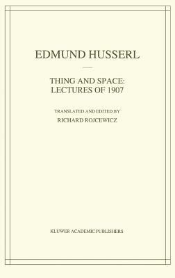 Thing and Space: Lectures of 1907 by Edmund Husserl
