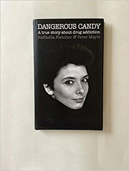 Dangerous Candy: A True Drug Story by Someone Who Did Them and Kicked Them by Peter Mayle, Raffaella Fletcher