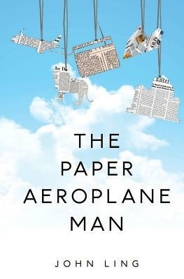 The Paper Aeroplane Man by John Ling
