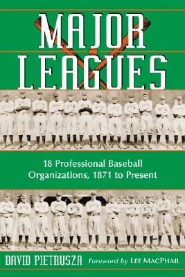 Major Leagues: The Formation, Sometimes Absorption and Mostly Inevitable Demise of 18 Professional Baseball Organizations, 1871 to Pr by David Pietrusza