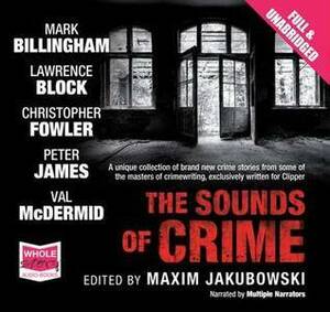 The Sounds Of Crime by Peter James, Maxim Jakubowski, Mark Billingham, Lawrence Block, Val McDermid, Christopher Fowler