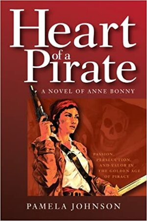 Heart of a Pirate: A Novel of Anne Bonny by Pamela Johnson
