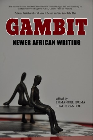 Gambit: Newer African Writing by Shaun Randol, Emmanuel Iduma