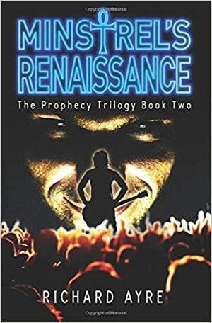 Minstrel's Renaissance: The Prophecy Trilogy Book Two (The Prophecy Triology) by Richard Ayre