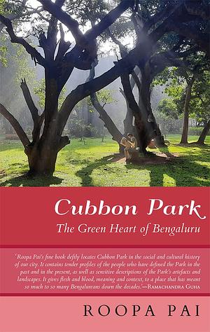 Cubbon Park: The Green Heart of Bengaluru by Roopa Pai