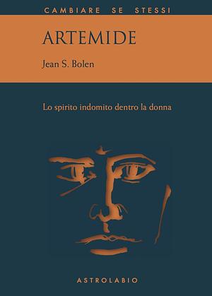Artemide: Lo spirito indomito dentro la donna by Jean Shinoda Bolen