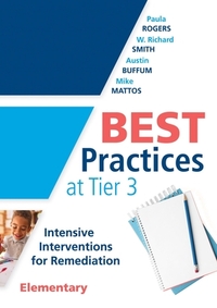 Best Practices at Tier 3 [elementary]: Intensive Interventions for Remediation, Elementary (an Rti Model Guide for Implementing Tier 3 Interventions i by Paula Rogers, W. Richard Smith, Austin Buffum