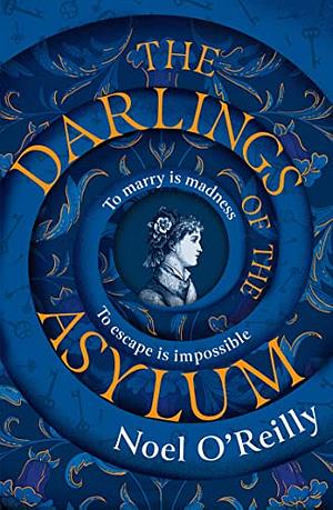 The Darlings of the Asylum by Noel O'Reilly