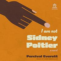 I Am Not Sidney Poitier by Percival Everett