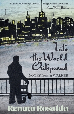 Into the World Outspread: Notes from a Walker by Renato Rosaldo
