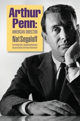 Arthur Penn: American Director (Second Edition) by Nat Segaloff
