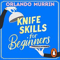 Knife Skills for Beginners by Orlando Murrin