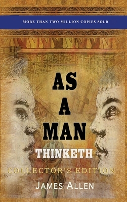 As a Man Thinketh: Collector's Edition by James Allen