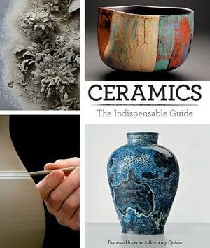 Ceramics: The Indispensable Guide by Anthony Quinn, Duncan Hooson