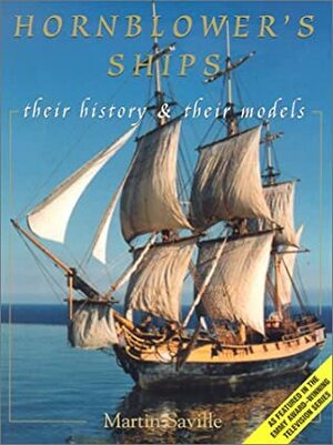 Hornblower's Ships: Their History & Their Models by Martin Saville