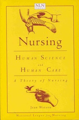 Nursing: Human Science and Human Care : A Theory of Nursing by Jean Watson