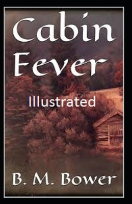 Cabin Fever Illustrated by B. M. Bower