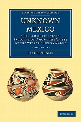Unknown Mexico - 2 Volume Paperback Set by Carl Lumholtz