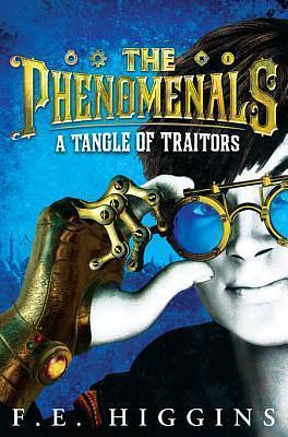 The Phenomenals: A Tangle of Traitors by F.E. Higgins, F.E. Higgins