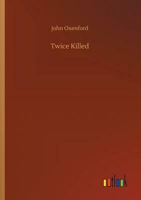 Twice Killed by John Oxenford