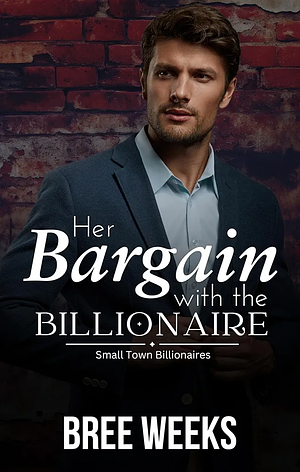 Her Bargain with the Billionaire by Bree Weeks
