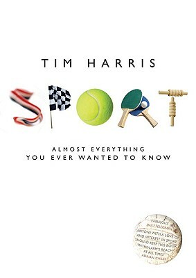 Sport: Almost Everything You Ever Wanted to Know by Tim Harris