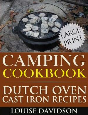 Camping Cookbook: Dutch Oven Recipes - Large Print Edition by Louise Davidson