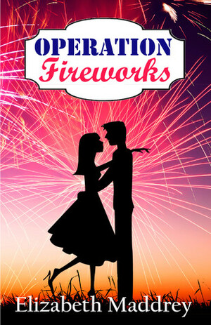 Operation Fireworks by Elizabeth Maddrey