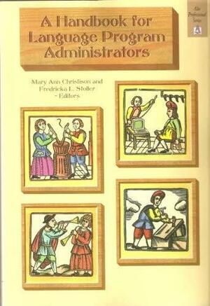 A Handbook for Language Program Administrators by MaryAnn Christison, Fredricka H. Stoller