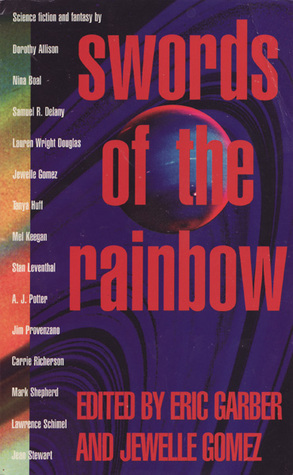 Swords of the Rainbow by Tanya Huff, Nina Boal, Bruce Zinda, Stan Leventhal, Lawrence Schimel, Mel Keegan, Mark Shepherd, Carrie Richerson, Jewelle Gomez, Eric Garber, Jean Stewart, Dorothy Allison, Samuel R. Delany, Jim Provenzano, A.J. Potter, Lauren Wright Douglas