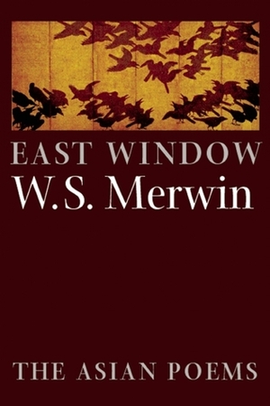 East Window: Poems from Asia by W.S. Merwin