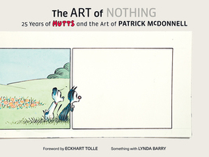 Art of Nothing: 25 Years of Mutts and the Art of Patrick McDonnell by Lynda Barry, Patrick McDonnell
