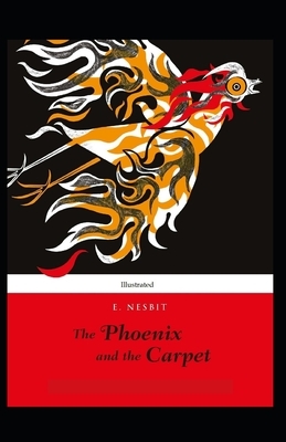 The Phoenix and the Carpet (Illustrated) by E. Nesbit