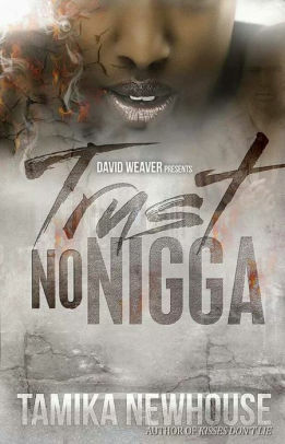 Trust No Nigga by Tamika Newhouse