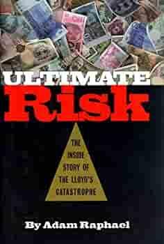 Ultimate Risk: The Inside Story of the Lloyd's Catastrophe by Adam Raphael
