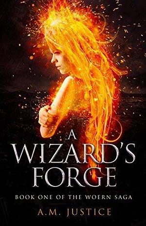 A Wizard's Forge: A Dark Science Fantasy Epic by A.M. Justice, A.M. Justice