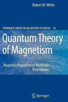 Quantum Theory of Magnetism: Magnetic Properties of Materials by Robert M. White