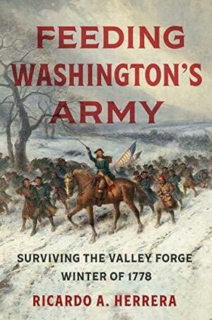 Feeding Washington's Army by Ricardo A., Herrera