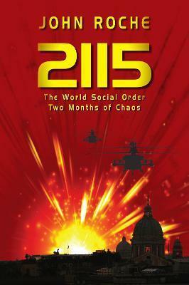 2115 The World Social Order, Two Months of Chaos by John Roche, John Roche