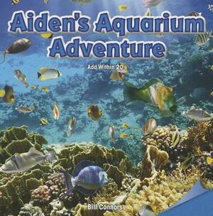 Aiden's Aquarium Adventure: Add Within 20 by Bill Connors