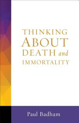 Thinking about Death and Immortality by Paul Badham