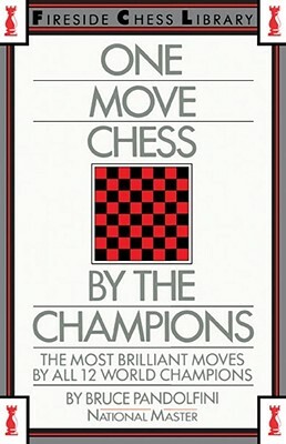One Move Chess by the Champions by Pandolfini Bruce, Bruce Pandolfini, Bruce Pandolfini