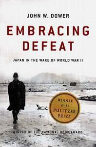 Embracing Defeat: Japan in the Wake of World War II by John W. Dower