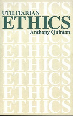 Utilitarian Ethics by Anthony Quinton