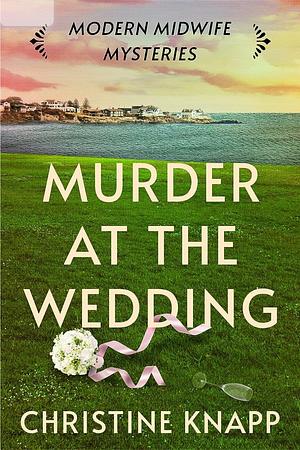 Murder at the Wedding by Christine Knapp, Christine Knapp